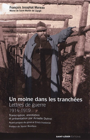 Un moine dans les tranchées : lettres de guerre : 1914-1919 - François-Josaphat Moreau