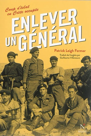 Enlever un général : coup d'éclat en Crète occupée - Patrick Leigh Fermor