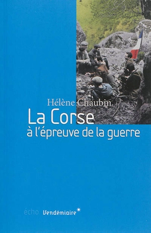 La Corse à l'épreuve de la guerre : 1939-1943 - Hélène Chaubin