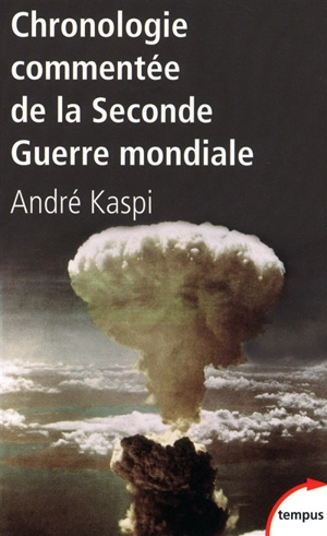 Chronologie commentée de la Seconde Guerre mondiale - André Kaspi