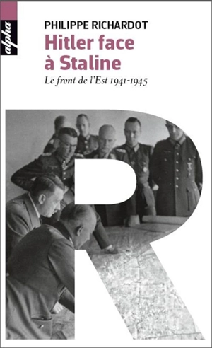 Hitler face à Staline : le front de l'Est, 1941-1945 - Philippe Richardot