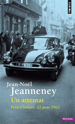 Un attentat : Petit-Clamart, 22 août 1962 - Jean-Noël Jeanneney