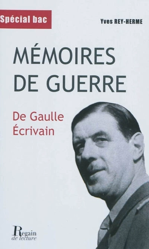 Mémoires de guerre : de Gaulle écrivain : analyse critique - Yves Rey-Herme