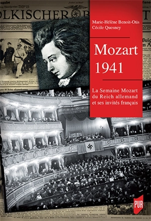 Mozart 1941 : la Semaine Mozart du Reich allemand et ses invités français - Marie-Hélène Benoit-Otis