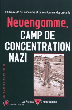Neuengamme, camp de concentration nazi : 1938-1945 - Amicale de Neuengamme (France)