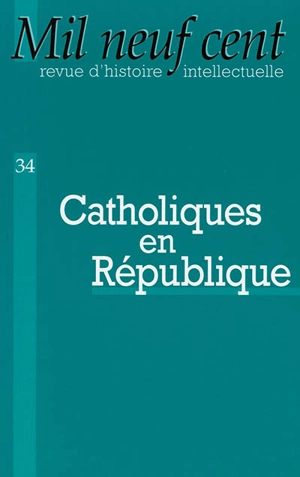 Mil neuf cent, n° 34. Catholiques en République