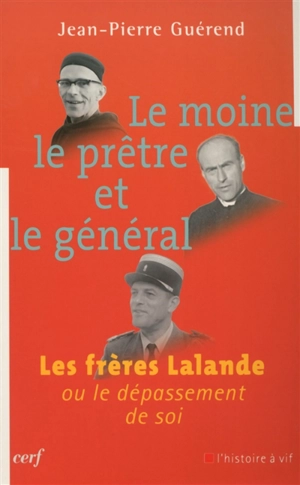 Le moine, le prêtre et le général : les frères Lalande ou le dépassement de soi - Jean-Pierre Guérend