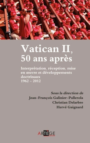 Vatican II, 50 ans après : interprétation, réception, mise en oeuvre et développements doctrinaux, 1962-2012 : actes des journées d'études de la Faculté de théologie et de l'Institut d'études religieuses et pastorales de l'Institut catholique de Toul