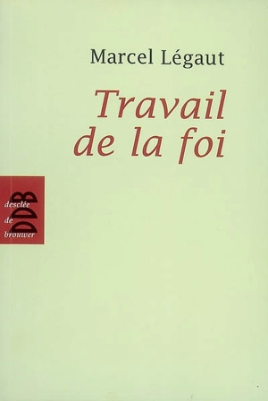 Travail de la foi - Marcel Légaut