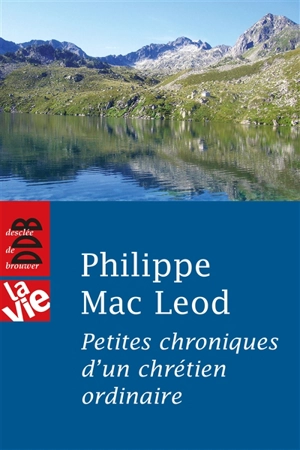 Petites chroniques d'un chrétien ordinaire - Philippe Mac Leod