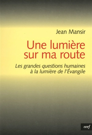 Une lumière sur ma route : petit guide pour conduire sa vie avec l'Evangile - Jean Mansir