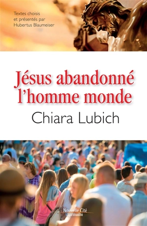 Jésus abandonné, l'homme-monde - Chiara Lubich
