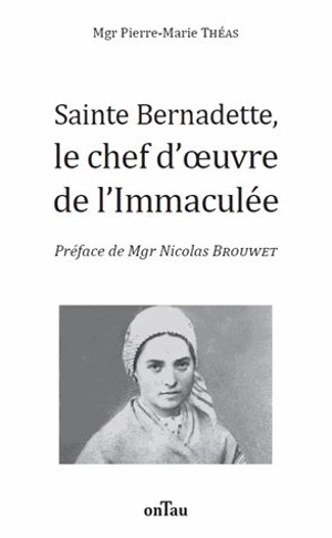 Sainte Bernadette, le chef-d'oeuvre de l'Immaculée - Pierre-Marie Théas