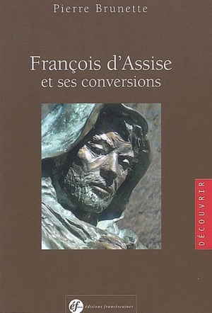 François d'Assise et ses conversions - Pierre Brunette