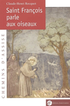 Saint François parle aux oiseaux - Claude-Henri Rocquet