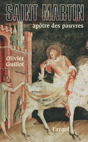 Saint Martin de Tours, apôtre des pauvres (336-397) - Olivier Guillot