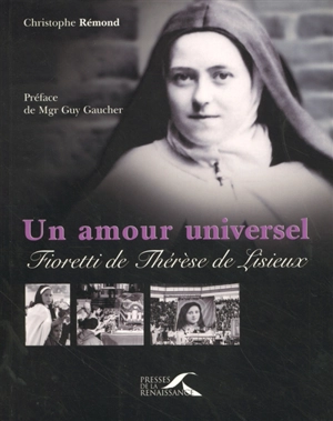 Un amour universel : fioretti de Thérèse de Lisieux - Christophe Rémond