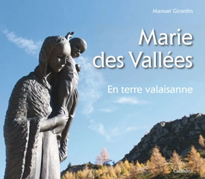 Marie des Vallées : en terre valaisanne - Manuel Girardin