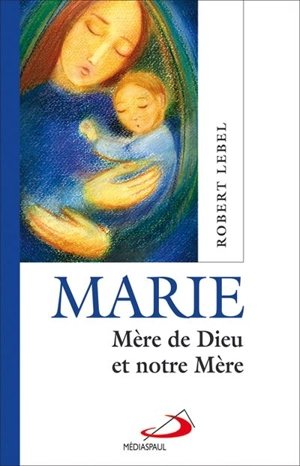 Marie, mère de Dieu et notre mère - Robert Lebel