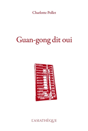 Guan-gong dit oui : récit - Charlotte Pollet