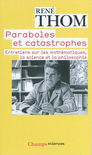 Paraboles et catastrophes : entretiens sur les mathématiques, la science et la philosophie - René Thom