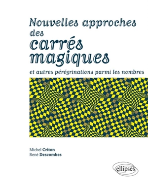 Nouvelles approches des carrés magiques : et autres pérégrinations parmi les nombres - Michel Criton