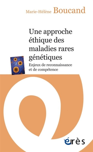 Une approche éthique des maladies rares génétiques : enjeux de reconnaissance et de compétence - Marie-Hélène Boucand