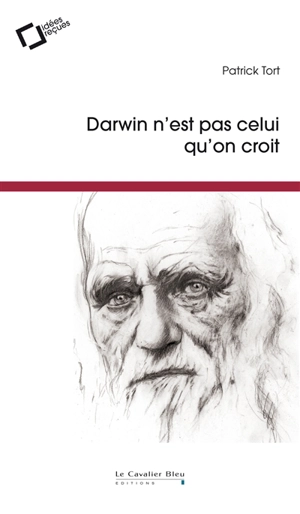 Darwin n'est pas celui qu'on croit : idées reçues sur l'auteur de L'origine des espèces - Patrick Tort