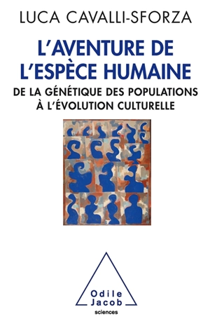 L'aventure de l'espèce humaine : de la génétique des populations à l'évolution culturelle - Luigi Luca Cavalli-Sforza