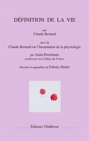 Définition de la vie. Claude Bernard ou L'incarnation de la physiologie - Claude Bernard