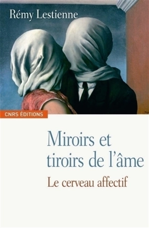 Miroirs et tiroirs de l'âme : le cerveau affectif - Rémy Lestienne