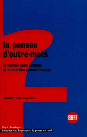 La pensée d'outre-mots : la pensée sans langage et la relation pensée-langage - Dominique Laplane