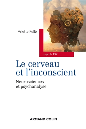 Le cerveau et l'inconscient : neurosciences et psychanalyse - Arlette Pellé