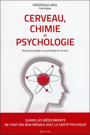 Cerveau, chimie et psychologie : neurophysiologie et psychologie du cerveau - Frédérique Virol