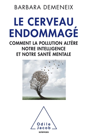 Le cerveau endommagé : comment la pollution altère notre intelligence et notre santé mentale - Barbara Demeneix