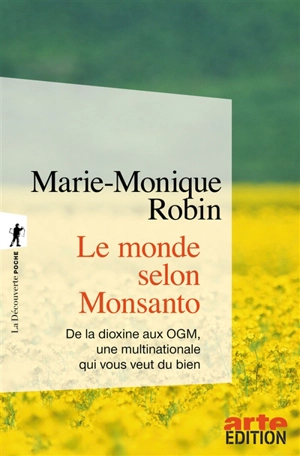 Le monde selon Monsanto : de la dioxine aux OGM, une multinationale qui vous veut du bien - Marie-Monique Robin