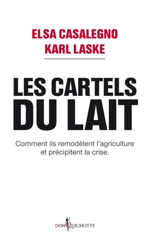 Les cartels du lait : comment ils remodèlent l'agriculture et précipitent la crise - Elsa Casalegno