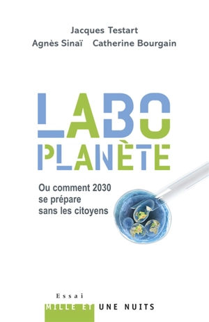 Labo-planète ou Comment 2030 se prépare sans les citoyens - Jacques Testart