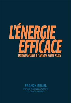 L'énergie efficace : quand moins et mieux font plus - Franck Bruel