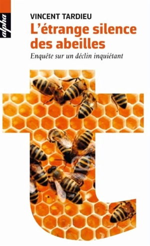 L'étrange silence des abeilles : enquête sur un déclin inquiétant - Vincent Tardieu