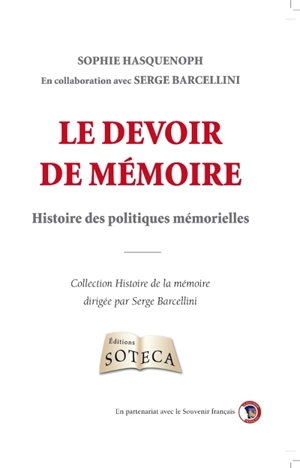 Le devoir de mémoire : histoire des politiques mémorielles - Sophie Hasquenoph