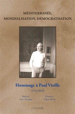 Méditerranée, mondialisation, démocratisation : hommages à Paul Vieille, 1922-2010