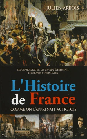 L'histoire de France : comme on l'apprenait autrefois - Julien Arbois