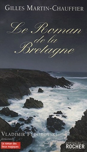 Le roman de la Bretagne - Gilles Martin-Chauffier