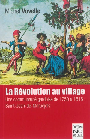 La Révolution au village : une communauté gardoise de 1750 à 1815 : Saint-Jean-de-Maruéjols - Michel Vovelle