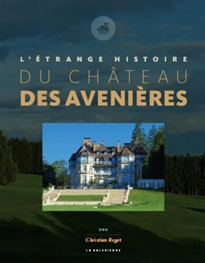 L'étrange histoire du château des Avenières - Christian Regat