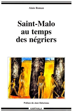 Saint-Malo au temps des négriers - Alain Roman