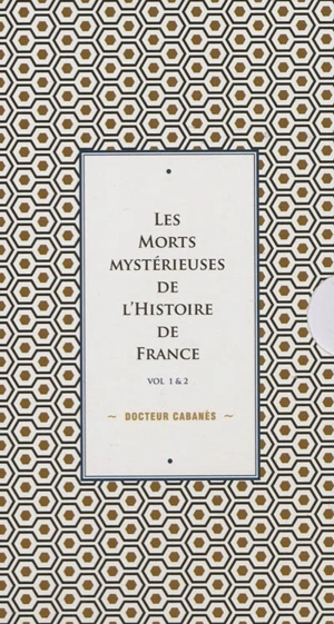 Les morts mystérieuses de l'histoire de France : vol. 1 & 2 - Augustin Cabanès