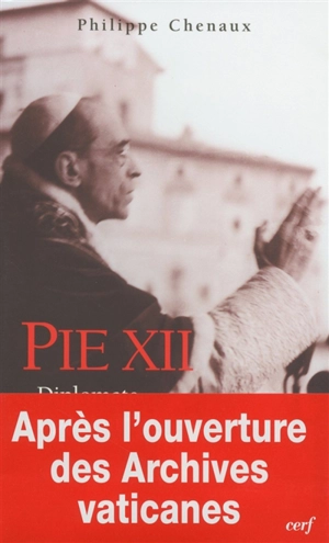 Pie XII : diplomate et pasteur - Philippe Chenaux