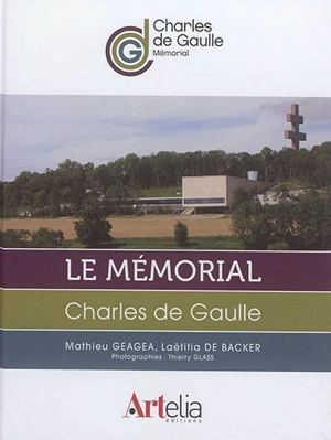 Le Mémorial Charles de Gaulle : l'empreinte de l'homme, l'histoire des Français - Laetitia de Backer